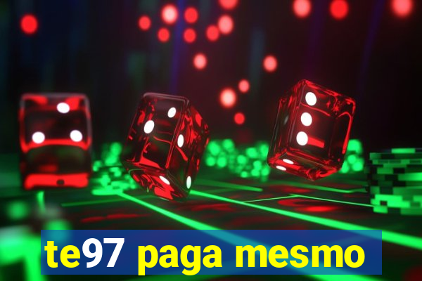 te97 paga mesmo